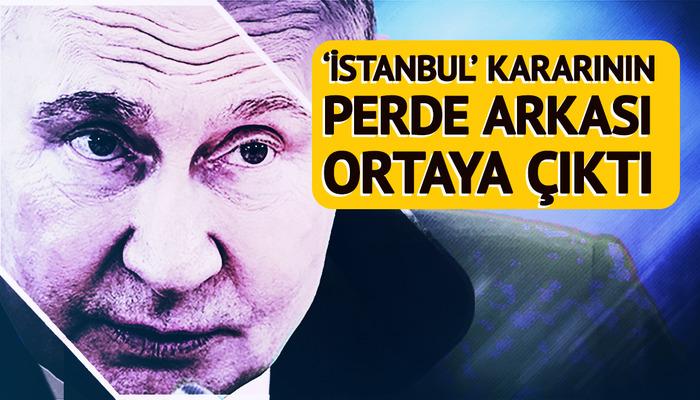 Putin'in 'İstanbul' kararının perde arkası ortaya çıktı! Dünya bu iddiayla çalkalanıyor: "O artık yürüyen bir ölü"